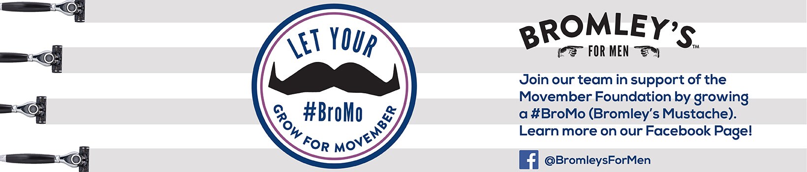 Bromley's:Join Bromley's in supporting the Movember Foundation by growing a mustache