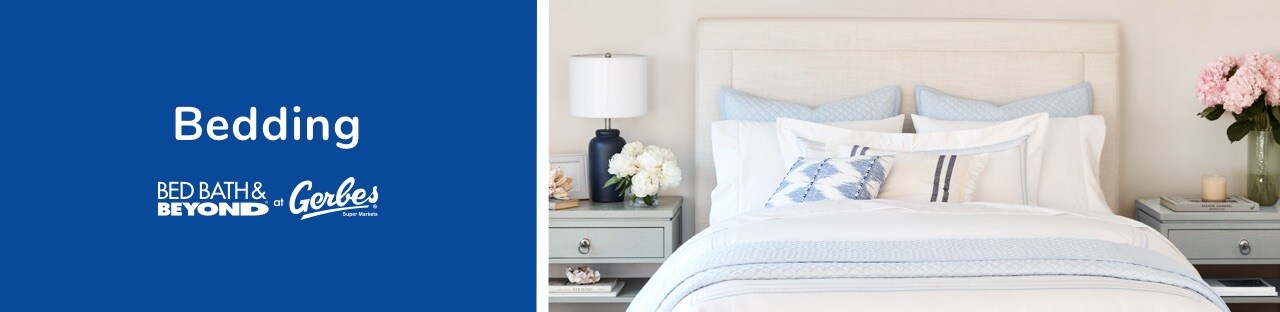 Bed bath & beyond now at Gerbes for your bedding needs