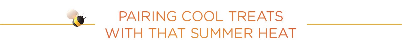 Summer2020 Pairing Cool Treats with that Summer Heat
