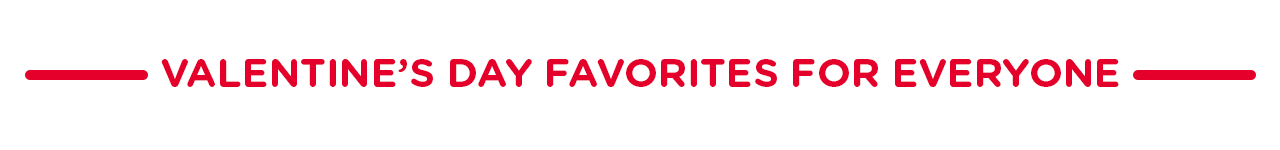 Valentine’s Day favorites for everyone