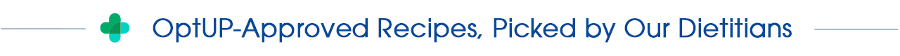 OptUP Approved Recipes, Picked by Our Dietitians